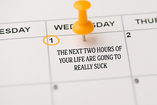 a calendar event that says “the next two hours of your life are going to really suck”