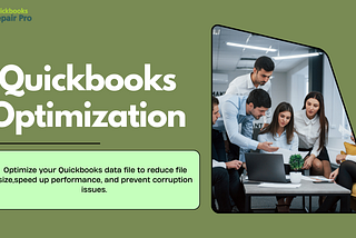 QuickBooks Optimization: Improve Performance, Speed, and Stability by Reducing File Size