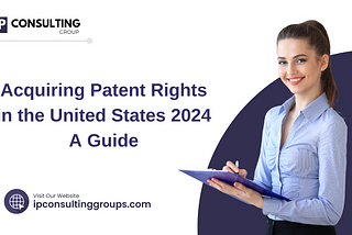 Acquiring Patent Rights in the United States 2024 : A Guide