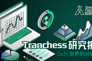 Tranchess Research Report by SnapFingers Research| Structured Funds in the DeFi World