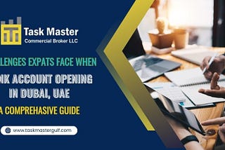 Challenges Expats Face When Opening a Bank Account in Dubai