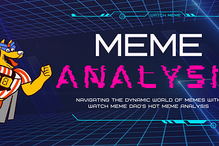 Navigating the Dynamic World of Memes with Watch Meme DAO’s Hot Meme Analysis