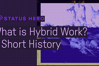 What is Hybrid Work? A Short History