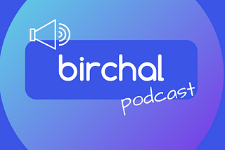 The Birchal Podcast