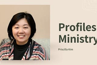 Profiles in Ministry: Priscilla Kim