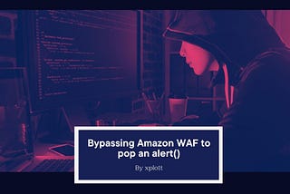 Bypassing Amazon WAF to pop an alert()