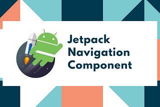 Understanding the Basics of Navigation Component