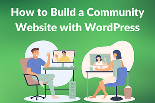 how to build a community website with wordpress, wordpress community plugin, wordpress community plugin free, best wordpress community builder plugin, wordpress social community plugin, wordpress membership plugin