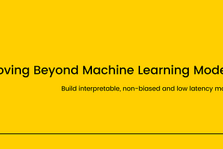Moving Beyond Machine Learning Models