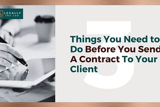 The Three Things You Need To Do Before You Send A Contract To A Client