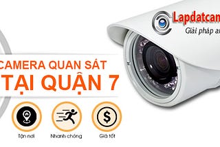 Dịch vụ lắp đặt camera quận 7 nhanh chóng, uy tín, chi phí thấp nhất