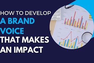 How to Develop a Brand Voice that Makes an Impact?