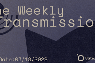The Weekly Transmission 03/18/2022