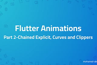 Flutter Animations: Part 2-Chained Explicit, Curves and Clippers
