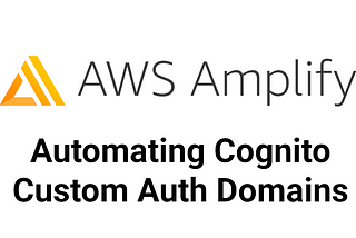 Automating Cognito Custom Auth Domains with Amplify