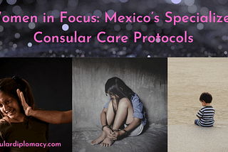 Women in Focus: Mexico’s Specialized Consular Care Protocols