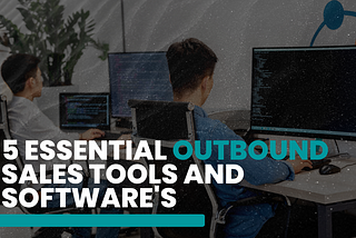 5 Essential Outbound Sales Tools and Software