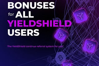 Bonuses for all YieldShield users.