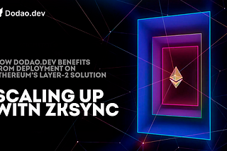 Scaling up with zkSync: How dodao.dev benefits from deployment on Ethereum’s layer-2 solution