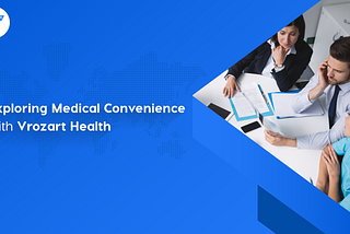 Exploring medical convenience with Vrozart Health
