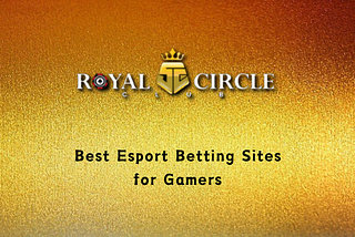 Royal Circle Club Best Esport Betting Sites for Gamers