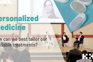 Precision Medicine meetup — how to tailor our available treatments