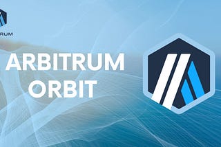 A DEEP DIVE INTO ARBITRUM ORBIT