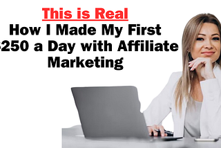 How I Made My First $250 a Day with Affiliate Marketing (and How You Can Too)
