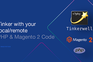 Tinkerwell: Tinker with your local/remote PHP & Magento 2 Code
