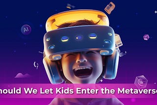 Should We Let Kids Enter the Metaverse?