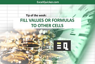 ExcelQuicker.com Tip of the week: Fill values or formulas to other cells