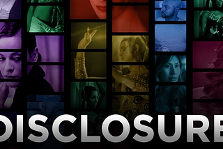 Why Dismissing Netflix’s ‘Disclosure’ Hurts The Trans Community.