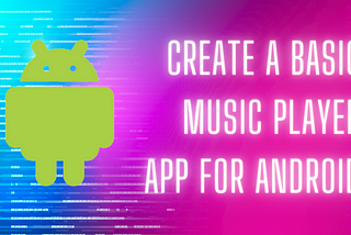 Creating a Basic Music Player App for Android: Step-by-Step Guide