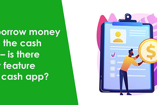 How to borrow money from the cash app — is there any feature on the cash app?