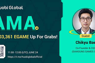 🔥 Huobi ❌ EGAME AMA