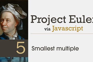 Project Euler Problem 5 Solved with JavaScript