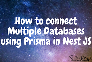 How to connect Multiple Databases using Prisma in Nest JS