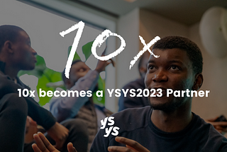 Announcing 10x as our newest #YSYS2023 mission partner!