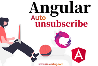 Angular’s AutoUnsubscribe Decorator