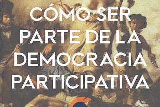 Cómo ser parte de la democracia participativa