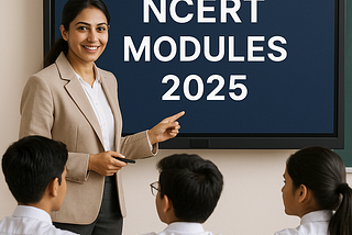 NCERT Modules 2025 Bring Real-Life Learning to Indian Schools