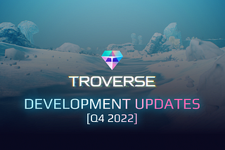 Troverse Development Updates [Q4 2022]