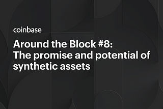 Around the Block #8: The promise and potential of synthetic assets