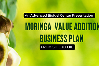 Creating a Business Plan for Moringa Value Addition: From Soil to Oil