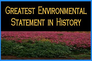 Greatest Environmental Statement in History