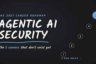 The Agentic AI Security Career Roadmap (2027 Edition)