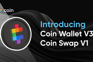 Introducing Coin Wallet V3 and Coin Swap