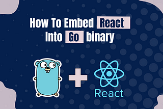 How to Embed React App into Go Binary