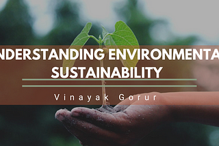 Understanding Environmental Sustainability