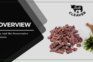 Beef Jerky And The Preservative Sodium Nitrite: An Overview